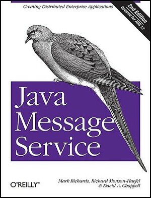 Java Message Service: Creating Distributed Enterprise Applications by David A. Chappell, Richard Monson-Haefel, Mark Richards