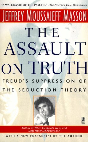 The Assault on Truth: Freud's Suppression of the Seduction Theory by Jeffrey Moussaieff Masson