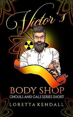 Victor's Body Shop: Ghouls and Gals Series Short by Loretta Kendall