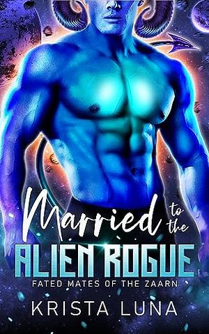 Married to the Alien Rogue by Krista Luna