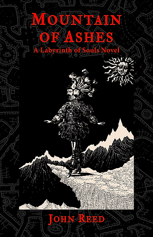 Mountain of Ashes: A Labyrinth of Souls Novel by John Reed