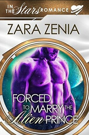 Forced To Marry The Alien Prince by Zara Zenia