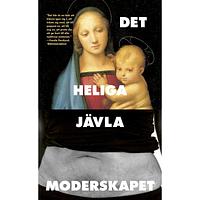 Det heliga jävla moderskapet by Åsa Hjalmarsson