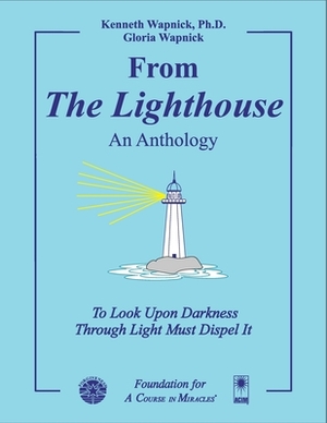 From "The Lighthouse" - An Anthology: To Look Upon Darkness Through Light Must Dispel It by Gloria Wapnick, Kenneth Wapnick Ph. D.
