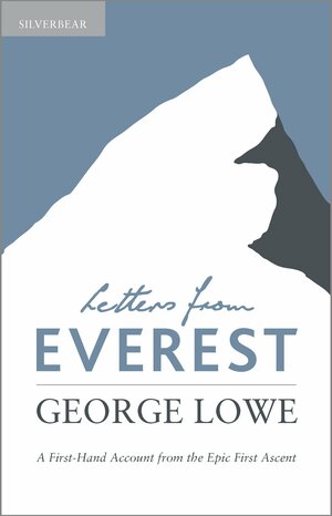 Letters from Everest: A First-Hand Account from the Epic First Ascent by George Lowe