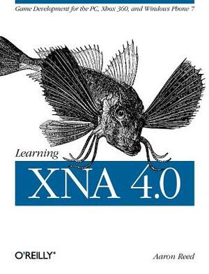 Learning Xna 4.0: Game Development for the Pc, Xbox 360, and Windows Phone 7 by Aaron Reed