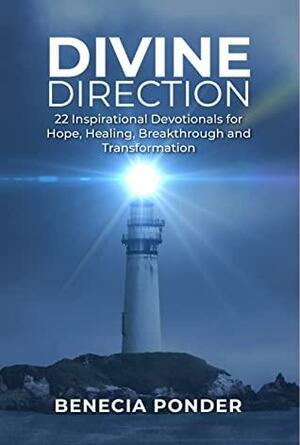 Divine Direction: 22 Inspirational Devotionals for Hope, Healing, Breakthrough and Transformation by Benecia Ponder