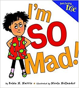 I'm So Mad! by Robie H. Harris