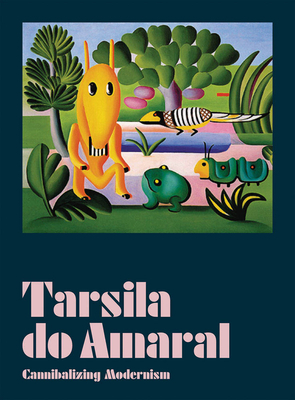 Tarsila Do Amaral: Cannibalizing Modernism by 