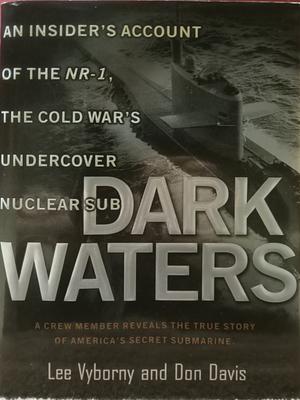 Dark Waters: An Insider's Account of the NR-1 The Cold War's Undercover Nuclear Sub by Don Davis, Lee Vyborny, Lee Vyborny