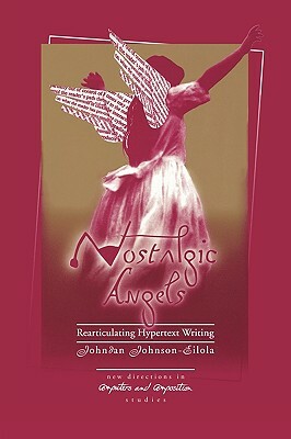 Nostalgic Angels: Rearticulating Hypertext Writing by Johndan Johnson-Eilola