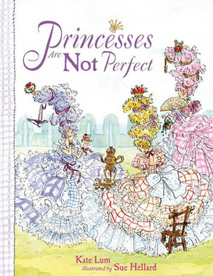 Princesses Are Not Perfect by Susan Hellard, Sue Hellard, Kate Lum