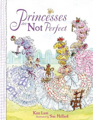 Princesses Are Not Perfect by Sue Hellard, Susan Hellard, Kate Lum