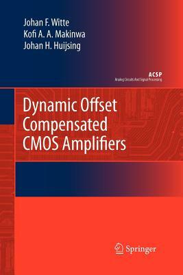 Dynamic Offset Compensated CMOS Amplifiers by Frerik Witte, Johan Huijsing, Kofi Makinwa