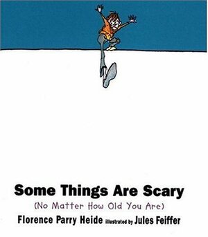 Some Things Are Scary: No Matter How Old You Are by Florence Parry Heide, Jules Feiffer