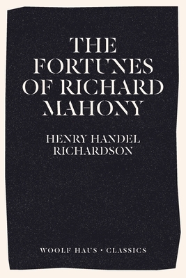 The Fortunes of Richard Mahony by Henry Handel Richardson