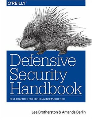 Defensive Security Handbook: Best Practices for Securing Infrastructure by Lee Brotherston, Amanda Berlin