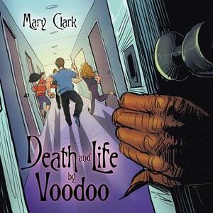 Death and Life by Voodoo by Mary Clark