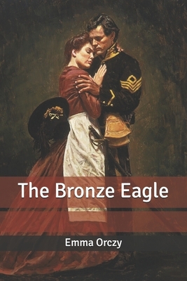 The Bronze Eagle by Emma Orczy