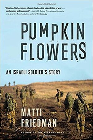 Pumpkinflowers: An Israeli Soldier's Story by Matti Friedman