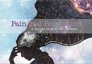 Pain and Perception: A closer look at why we hurt by Daniel S. Harvie