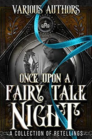 Once Upon a Fairy Tale Night: A Collection of Retellings by Ivy Hearne, T.K. Barber, Tabitha Barret, S.A. McClure, Angela Sanders, C.L. Cannon, Anna K. Rose, Pepper Paris, Romy Lockhard, Laura Greenwood, Sheena Austin, Becky Murray, Nova Blake, Margo Bond Collins, L.A. Boruff, Kate Richards, Ashley McLeo, Angela Kulig, Aria Starling, Bokerah Brumley, Leigh Kelsey, L.A. Fox, Joanna Mazurkiewicz, Michael W. Huard, Debra-Ann Kummoung, C.J. Laurence, Dara Fraser, Cassie Leigh, Eli Constant, Mara Dane, Delilah Rose, Deb Christie, Dee Stone, Skyler Andra, Dana Lyons, Maggie Alabaster, Eliza Grace, Lacey Carter Andersen, Amber Draeger, Emma Cole, C.L. Riley, Lesley Ann, Kelly N. Jane, Edeline Wrigh