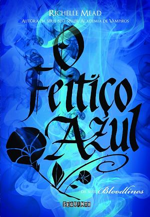 O Feitiço Azul by Richelle Mead