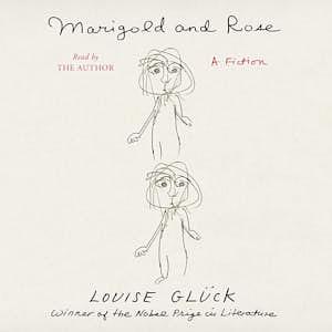 Marigold and Rose by Louise Glück