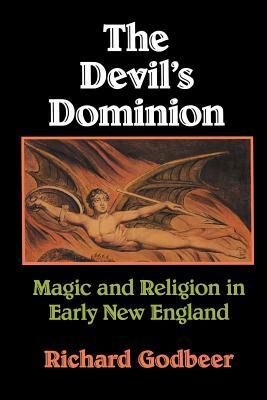 The Devil's Dominion: Magic and Religion in Early New England by Richard Godbeer