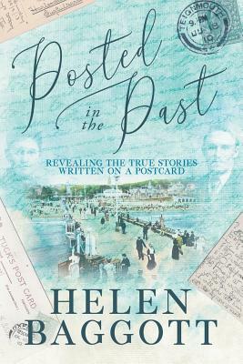 Posted in the Past: Revealing the true stories written on a postcard by Helen Baggott