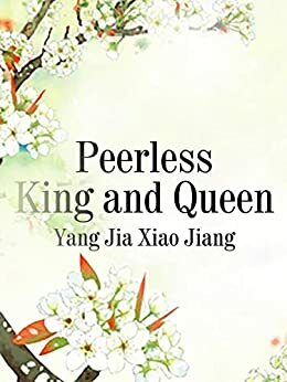 Peerless King and Queen: Volume 1 by Yang JiaXiaoJiang