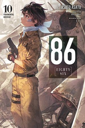 86—EIGHTY-SIX, Vol. 10: Fragmental Neoteny by Asato Asato