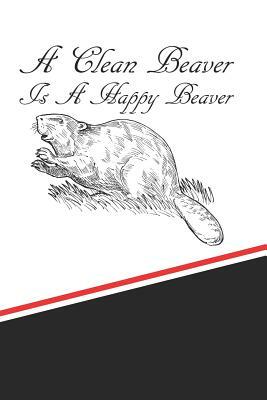 A Clean Beaver Is a Happy Beaver by Rob Cole