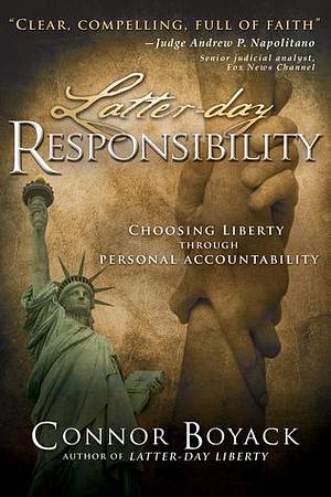 Latter-day Responsibility: Choosing Liberty through Personal Accountability by Connor Boyack, Connor Boyack