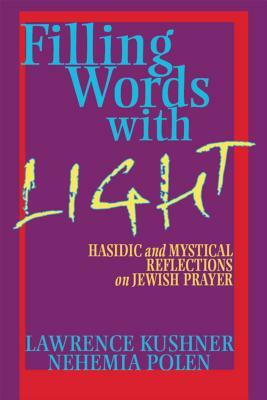 Filling Words with Light: Hasidic and Mystical Reflections on Jewish Prayer by Nehemia Polen, Lawrence Kushner