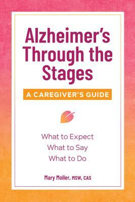 Alzheimer's Through the Stages: A Caregiver's Guide by Mary Moller