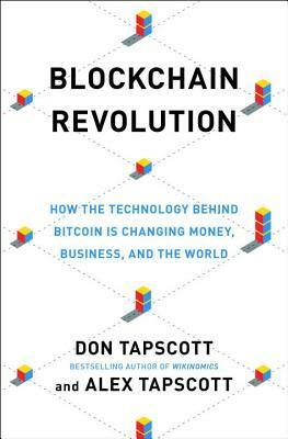Blockchain Revolution: How the Technology Behind Bitcoin and Other Cryptocurrencies is Changing the World by Alex Tapscott, Don Tapscott