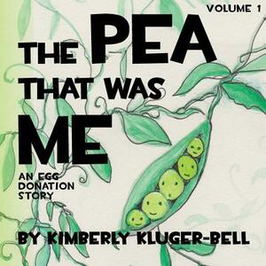 The Pea that was Me: An Egg-Donation Story by Kimberly Kluger-Bell
