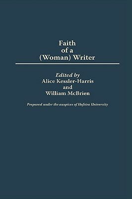 The Faith of a (Woman) Writer by Alice Kessler-Harris