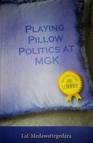 Playing Pillow Politics at MGK by Lal Medawattegedara