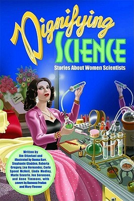 Dignifying Science: Stories about Women Scientists by Jim Ottaviani