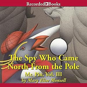 The Spy Who Came North from the Pole by Mary Elise Monsell
