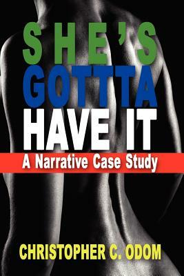 She's Gotta Have It: A Narrative Case Study by Christopher C. Odom