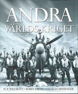 Andra Världskriget by Robin Cross, H.P. Willmott, Charles Messenger