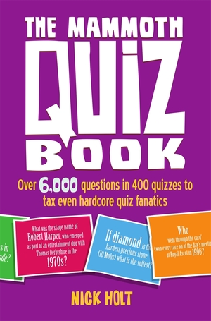 The Mammoth Quiz Book: Over 6,000 questions in 400 quizzes to tax even hardcore quiz fanatics by Nick Holt