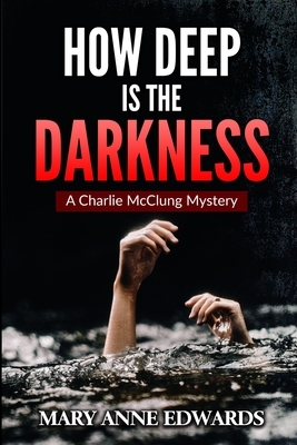 How Deep is the Darkness: A Charlie McClung Mystery by M. A. Edwards