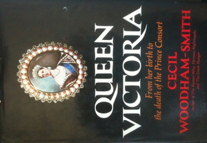 Queen Victoria, From her Birth to the Death of the Prince Consort by Cecil Woodham-Smith