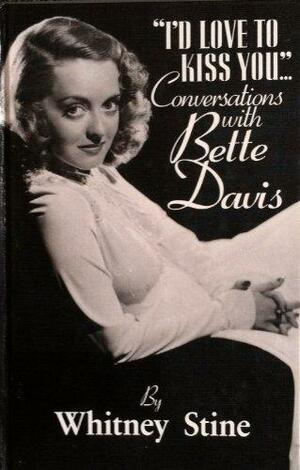 I\'d Love to Kiss You--: Conversations with Bette Davis by Bette Davis, Whitney Stine