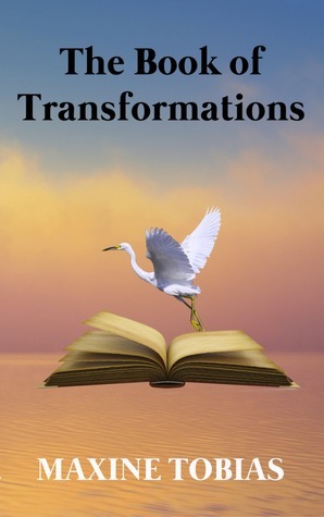 The Book of Transformations by Maxine Tobias