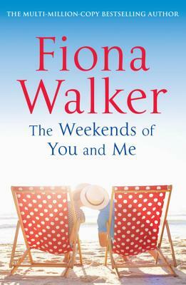 The Weekends of You and Me by Fiona Walker